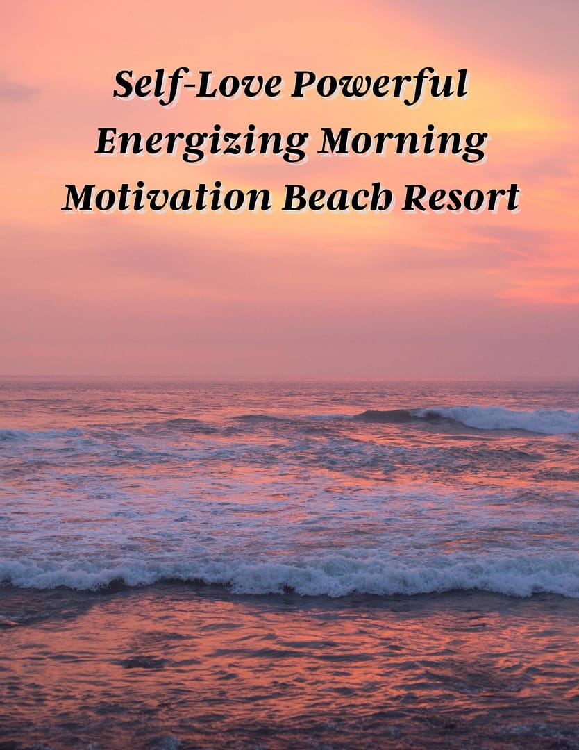 Morning Motivation Beach Resort on a self-love journey